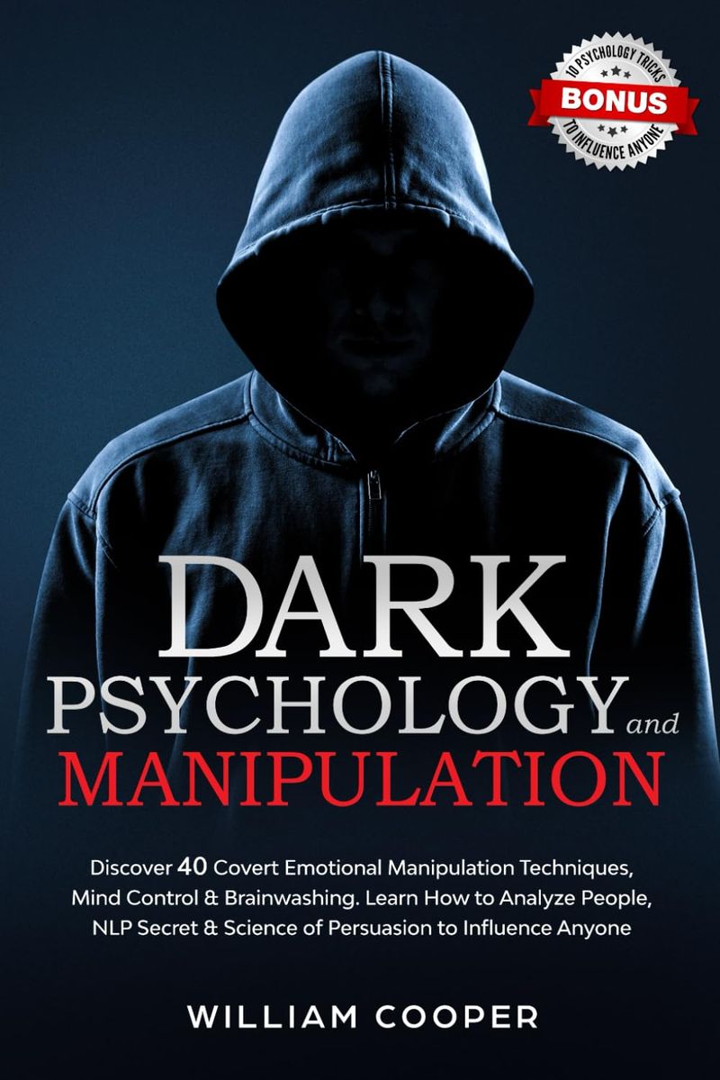 Dark Psychology and Manipulation: Dark Psychology and Manipulation: Discover 40 Covert Emotional Manipulation Techniques, Mind Control & Brainwashing. ... Science of Persuasion to Influence Anyone: 1