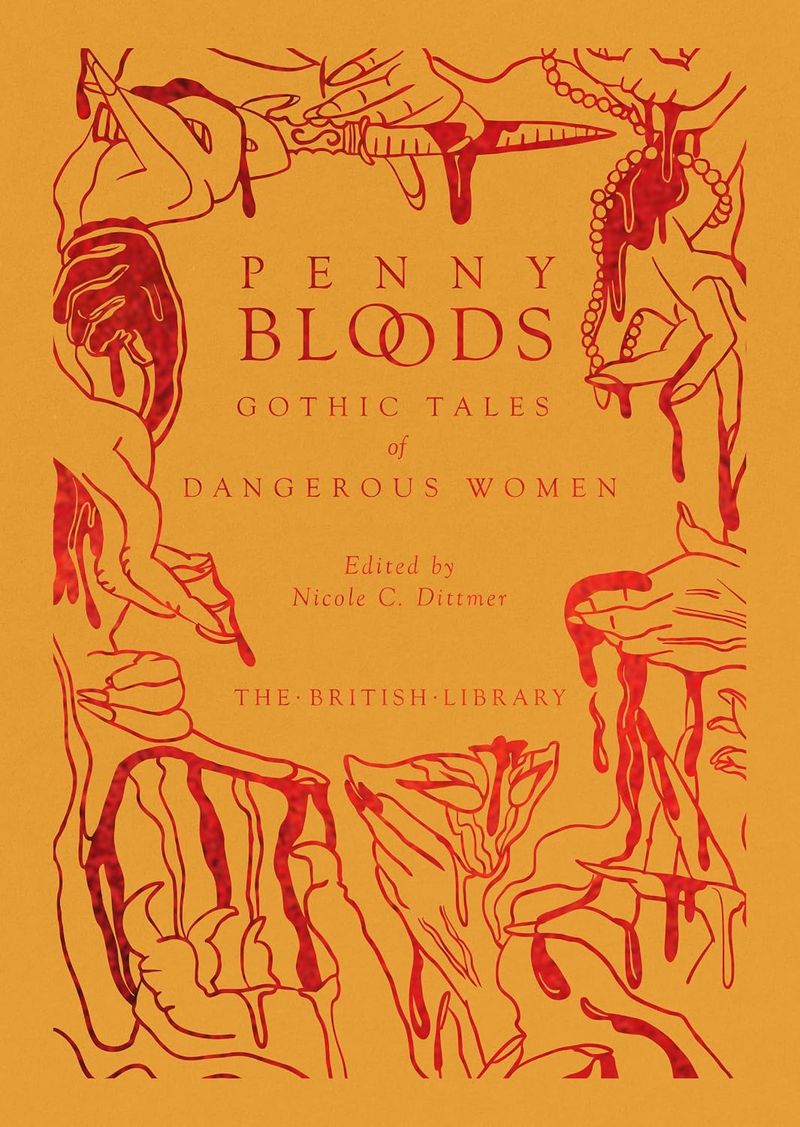 Penny Bloods: Gothic Tales of Dangerous Women: by Nicole C. Dittmer
