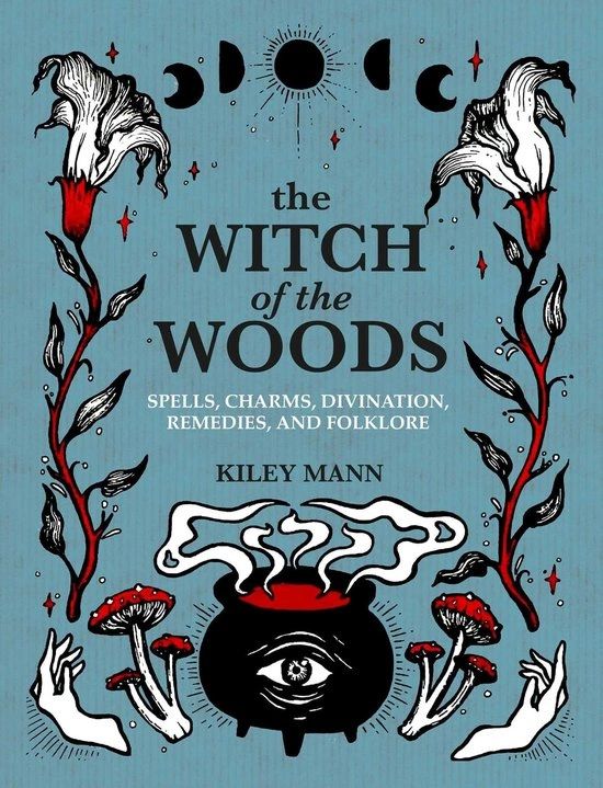 The Witch of The Woods Spells, Charms, Divination, Remedies, and Folklore